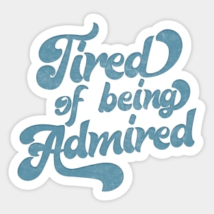 Tired Of Being Admired  /// Humble Funny Slogan Design Sticker